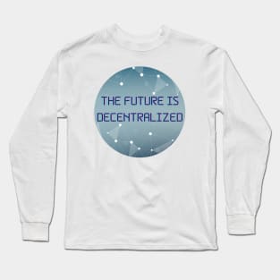 The Future Is Decentralized - Blockchain - Crypto Long Sleeve T-Shirt